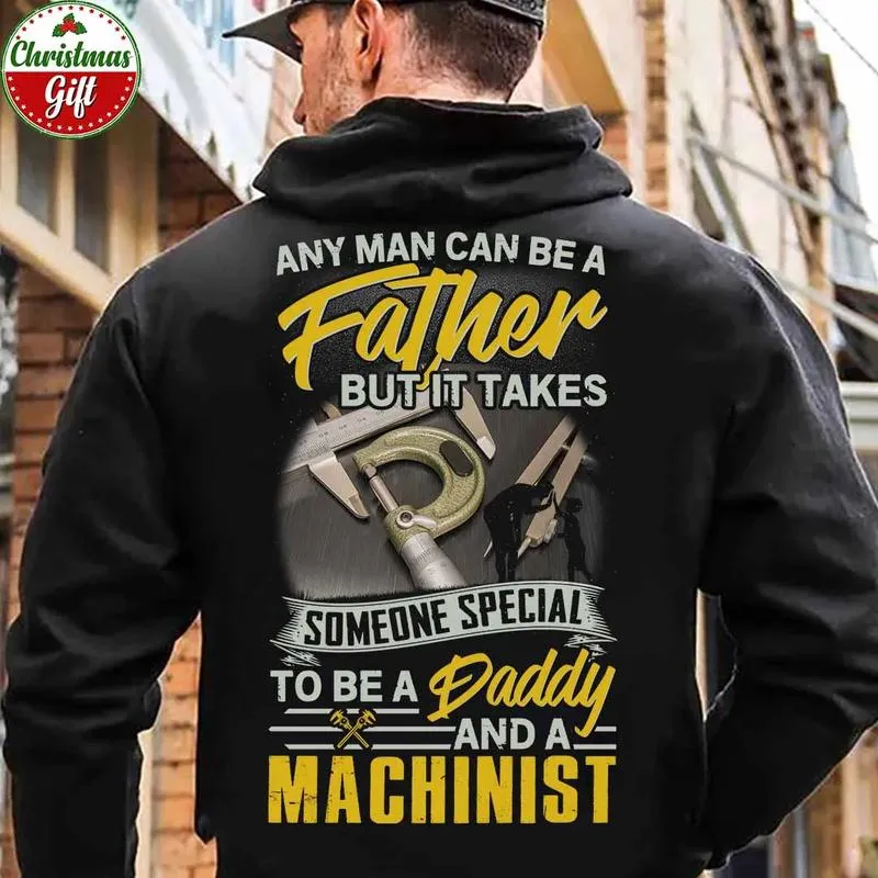 Any-Man-Can-Be-A-Father-But-It-Takes-Someone-Special-To-Be-A-Daddy-And-A-Machinist-Unisex-T-Shirt-Hoodie-Sweatshirt-Gift-1672478481147