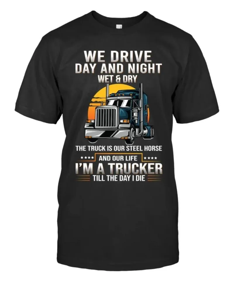 We-Drive-Day-And-Night-Wet-Dry-Truck-Is-Our-S-l-House-And-Our-Life-I-m-A-Trucker-Unisex-T-Shirt-Hoodie-Sweatshirt-Gift-1672478695286