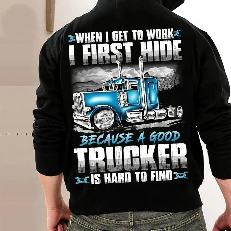 When-I-Get-To-Work-I-First-Hide-Because-A-Good-Trucker-Is-Hard-To-Find-Unisex-T-Shirt-Hoodie-Sweatshirt-Gift-1672478697265